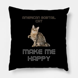 American Bobtail Cat Make Me Happy Pillow