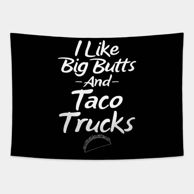 I like big butts and taco trucks Tapestry by captainmood