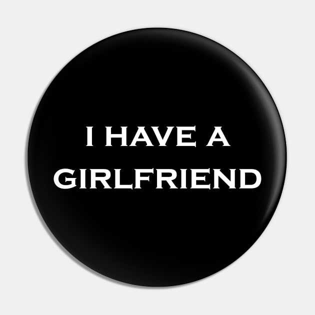 I Have a Girlfriend Pin by Snoot store