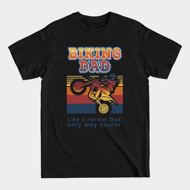 Biker Dad, Like a normal Dad, only way cooler, Retro Vintage Biking dad Definition Design For Biker Dad and fathers who love to ride dirt bike or motorcycle, perfect gift for fathers day - Biking Dad - T-Shirt