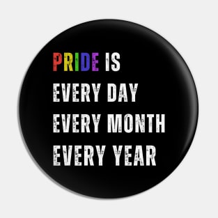 Pride Rainbow Design - Pride is every day, every month every year Pin