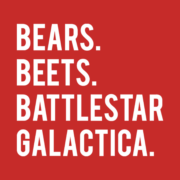 bears beets battlestar galactica