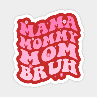 Mama Mommy Mom Bruh Magnet