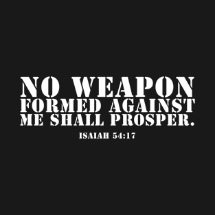 No Weapon Formed Against Me. Christian, Faith, Bible Verse T-Shirt