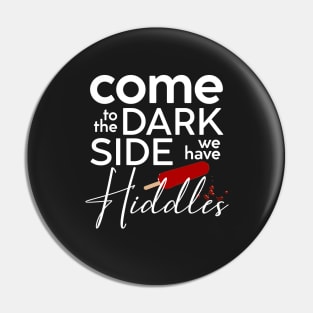 Come to the Dark Side - Hiddles (OLLA version) Pin