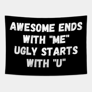 Awesome ends with "me". Ugly starts with "u". Tapestry