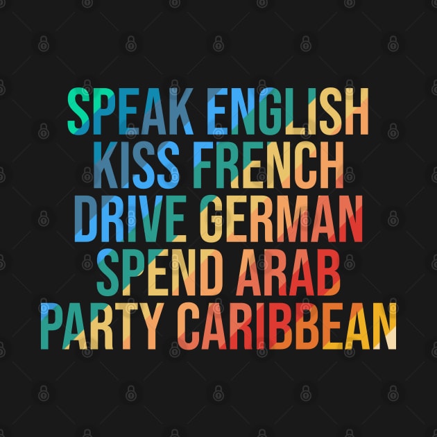 speak English kiss French drive German spend Arab party Caribbean by Ericokore