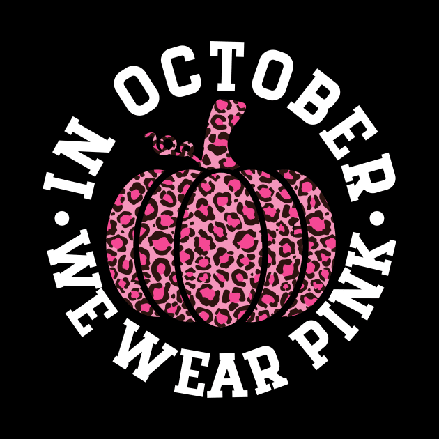 October We Wear Pink and Black Leopard Print Pumpkin - Breast Cancer Awareness White Font by Color Me Happy 123