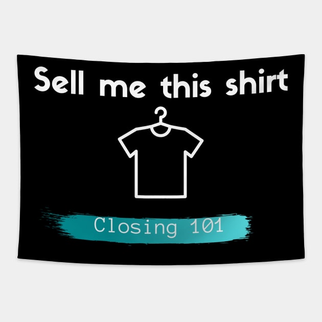 Closing 101 - Sell me this shirt Tapestry by Closer T-shirts