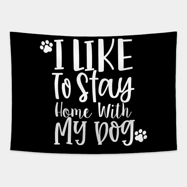 I Like To Stay Home With My Dog. Gift for Dog Obsessed People. Funny Dog Lover Design. Tapestry by That Cheeky Tee