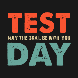 Test May The Skill Be With You Day T-Shirt