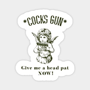 Cocks Gun, give me a head pat now! Magnet