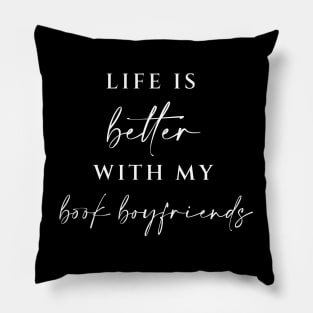 Life is Better With My Book Boyfriends Pillow