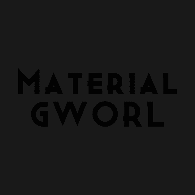 Material Gworl by ToughCookie98