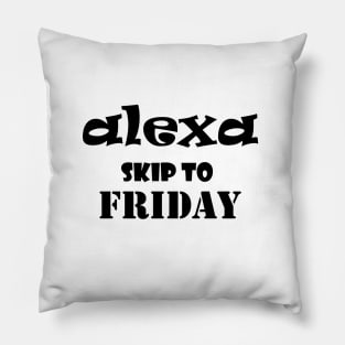 Alexa skip to Friday funny saying Pillow