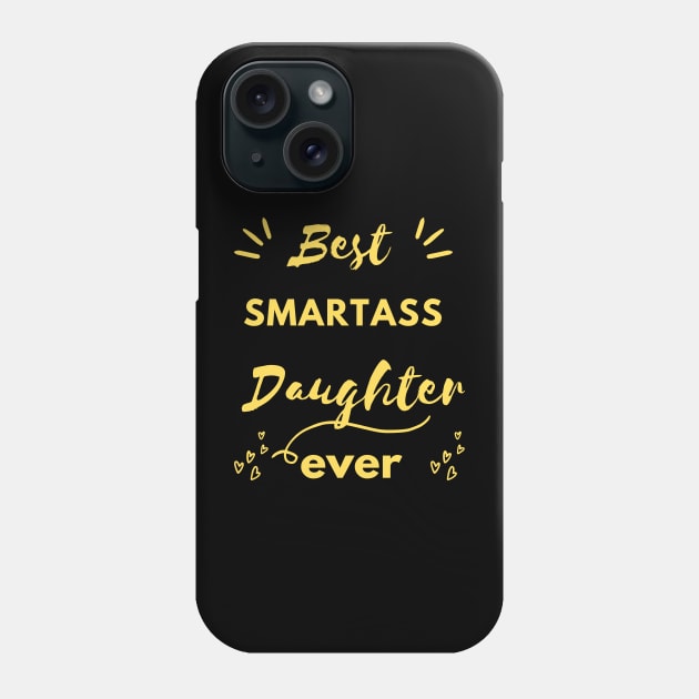 best smartass daughter evere , funny daughter gift idea , funny quote for daughter Phone Case by flooky