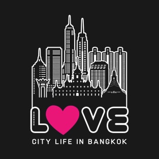 Love City Life in Bangkok T-Shirt