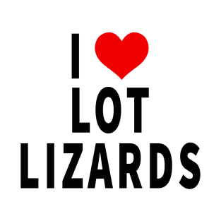 I Love Lot Lizards. Truck driver gift. Perfect present for mom mother dad father friend him or her T-Shirt