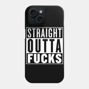 Straight Outta Fucks Phone Case