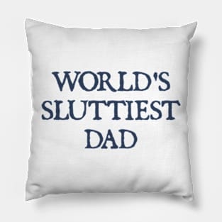 world’s sluttiest dad, funny for daddy father day Pillow