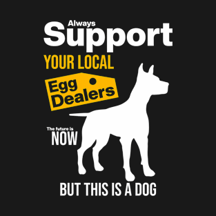 Support Your Local Egg Dealers T-Shirt