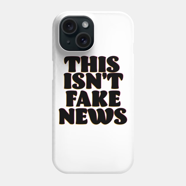 This isn't Fake News Phone Case by nickemporium1