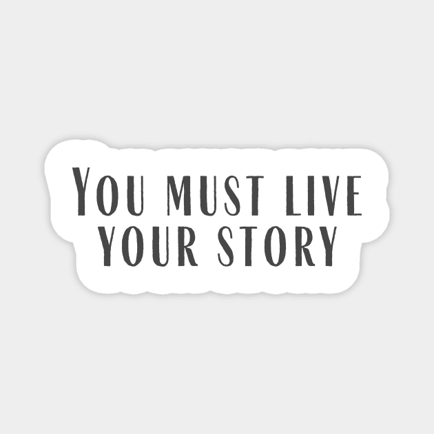 Live Your Story Magnet by ryanmcintire1232