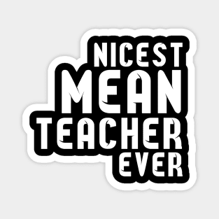 Nicest Mean Teacher Ever - Best teacher ever T-Shirt Magnet