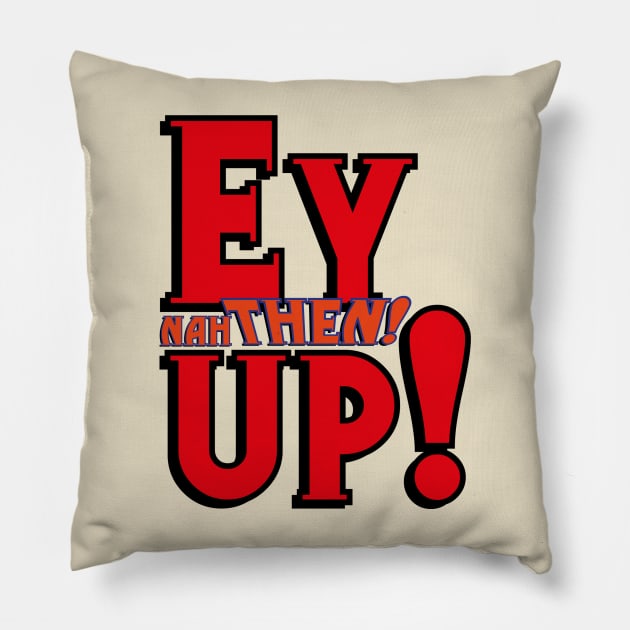 EY UP NAH THEN Pillow by Armadillo Hat