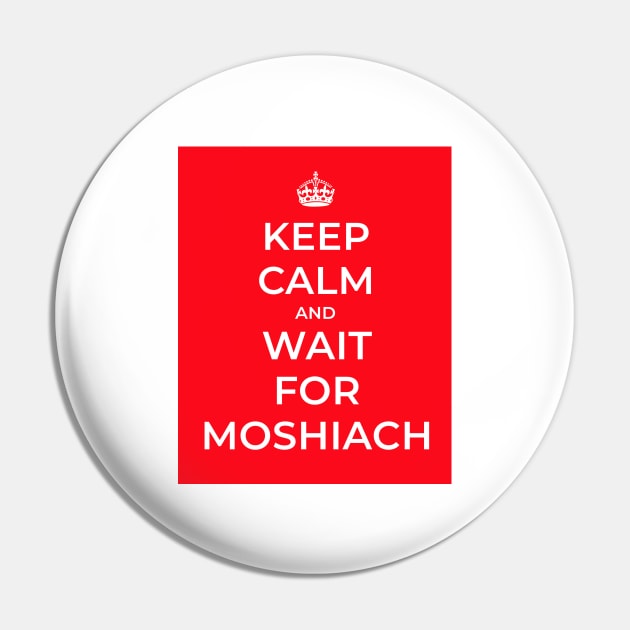 Keep Calm And Wait For Moshiach Pin by cuteandgeeky