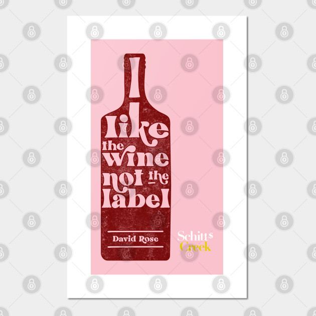 I Like The Wine Not The Label David Rose Schitt S Creek Schitts Creek Posters And Art Prints Teepublic