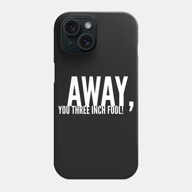 Away, You Three-Inch Fool! Phone Case by cipollakate