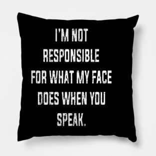 I'm Not Responsible For What My Face Does When You Speak Pillow