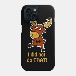 I did not do THAT! Fun and cute moose Phone Case