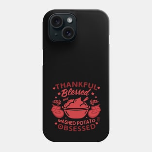 Thankful, blessed and mashed potato obsessed - Happy Thanksgiving Day Phone Case