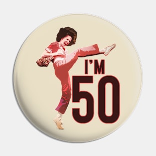 Sally o'malley I'm 50 i like to kick Pin