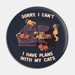 Sorry I Can't I Have Plans With My Cats Funny Cute Gift Pin