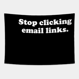 Stop Clicking Emails - Funny Cybersecurity Gifts Tapestry