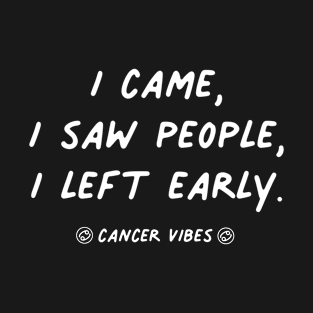 I came I saw I left Cancer quotes zodiac astrology signs horoscope T-Shirt