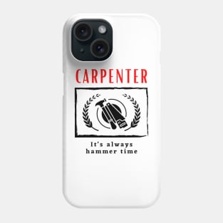 Carpenter It's Always Hammer Time funny motivational design Phone Case