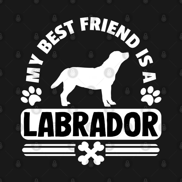 My Best Friend Is A Labrador T-Shirt Gift Mom Dad by Kuehni