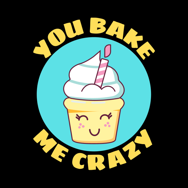 You Bake Me Crazy | Baker Pun by Allthingspunny