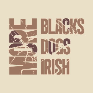 More BLACKS More DOGS More IRISH T-Shirt