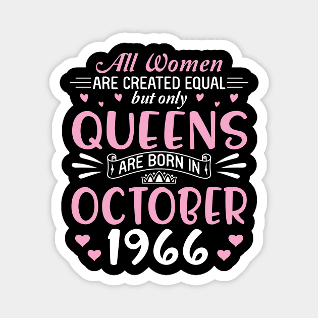 All Women Are Created Equal But Only Queens Are Born In October 1966 Happy Birthday 54 Years Old Me Magnet by Cowan79