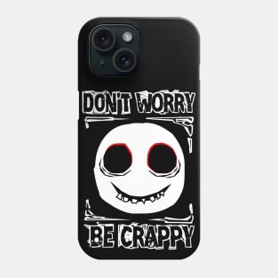 Don't worry, be crappy Phone Case
