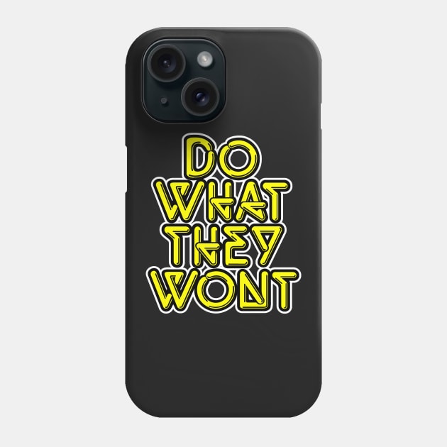 Do what they wont Phone Case by NineBlack