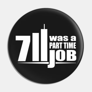 Seven Eleven Was A Part Time Job T-Shirt Pin