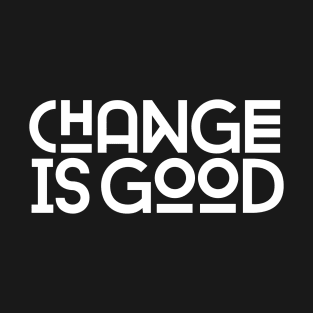 Change Is Good T-Shirt