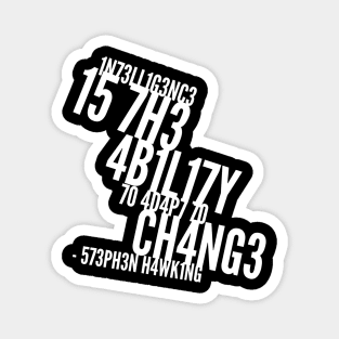 Intelligence is the ability to adapt to change Magnet