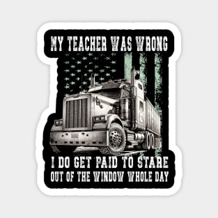 My Teacher Was Wrong Trucker Gift Funny Truck Driver Magnet